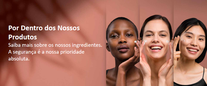 por dentro dos nossos produtos